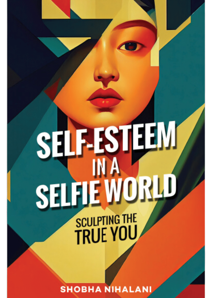 Shobha Nihalani Self Esteem in a Selfie World